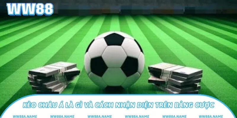 Kèo châu Á là gì và cách nhận diện trên bảng cược
